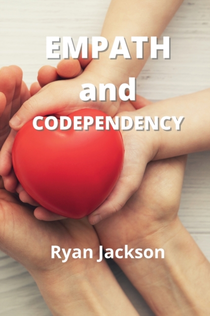 Empath and Codependency : How to Break the Codependency Cycle and How to learn Empath Skills, Paperback / softback Book