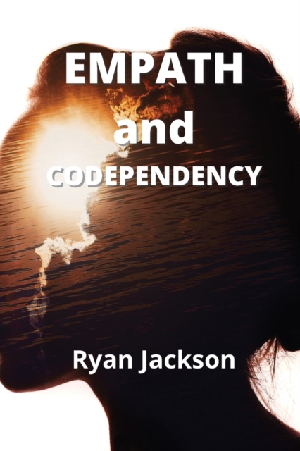 Empath and Codependency : Develop Your Inner Gift and Discovering Empath Healing, Paperback / softback Book