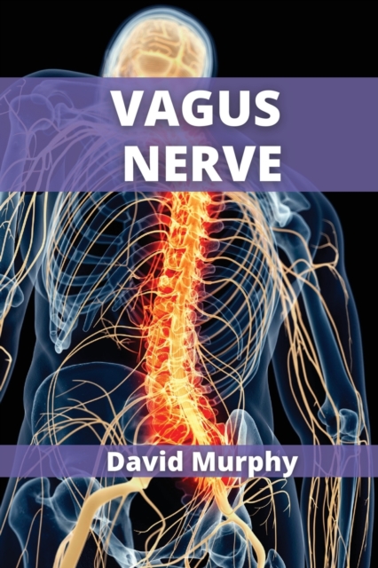 Vagus Nerve : A complete guide to activate the vagus nerve stimulation, Paperback / softback Book