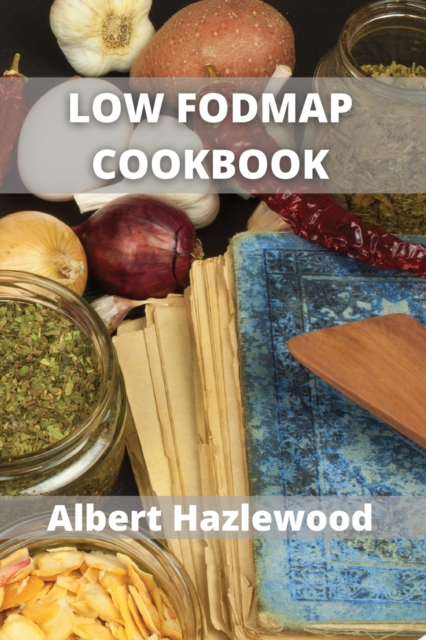 Low Fodmap Cookbook : Low-Fodmap Recipes to treat IBS and digestive problems, Paperback / softback Book