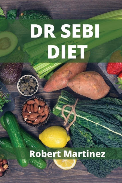 Dr Sebi Diet : How to Detoxify Your Body and Reverse Diabetes, Paperback / softback Book