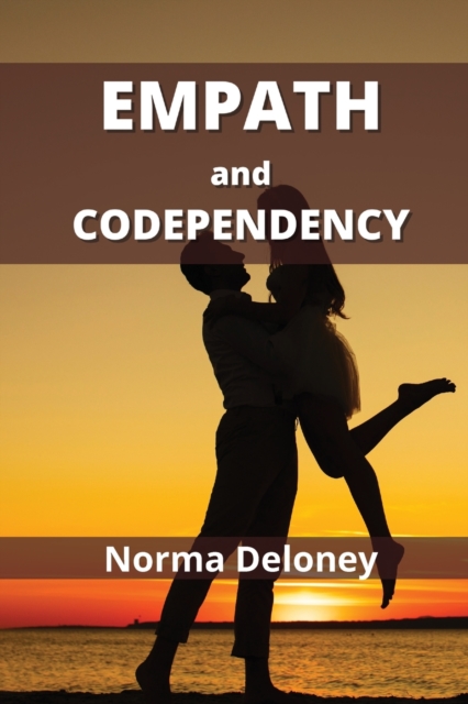 Empath and Codependency : The Ultimate Recovery Guide to Cure Being Codependent, Paperback / softback Book