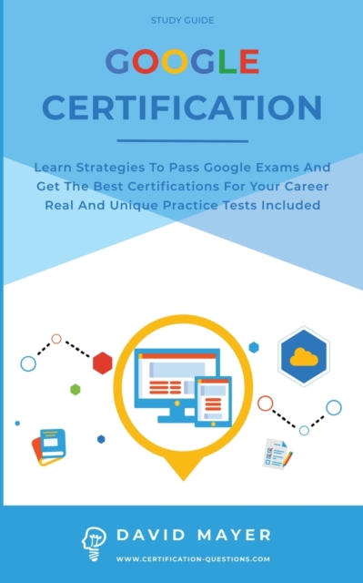 Google Certification : Learn strategies to pass google exams and get the best certifications for you career real and unique practice tests included, Paperback / softback Book