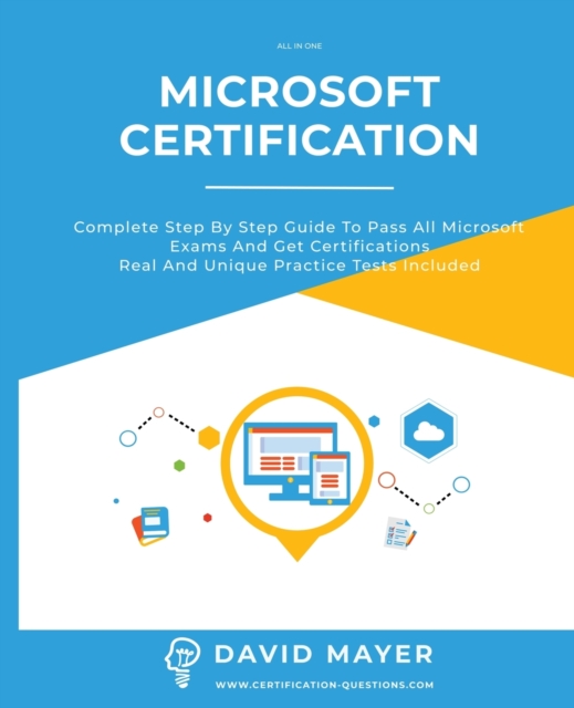 Microsoft Certification : Complete step by step guide to pass all Microsoft Exams and get certifications real and unique practice tests included, Paperback / softback Book
