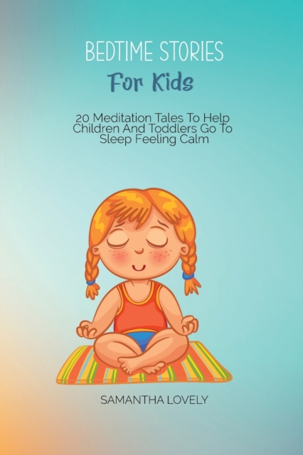 Bedtime Stories for Kids : 20 Meditation Tales To Help Children And Toddlers Go To Sleep Feeling Calm, Paperback / softback Book
