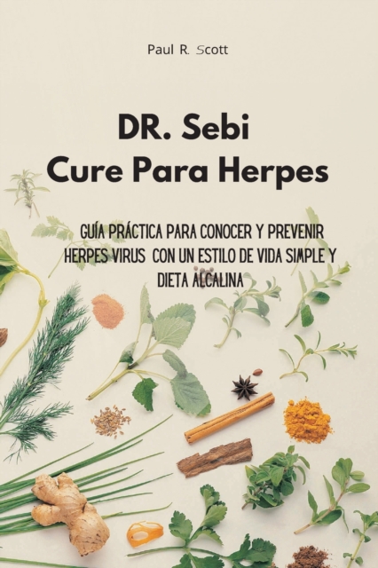 Dr. Sebi Cure Para Herpes : Guia practica para conocer y prevenir Herpes Virus con un estilo de vida simple y dieta alcalina, Paperback / softback Book