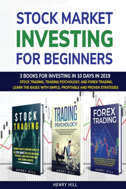 Stock market investing for beginners : 3 books for investing in 10 days in 2019 - stock trading, trading psychology, and forex trading. learn the bases with simple, profitable and proven strategies, Paperback / softback Book