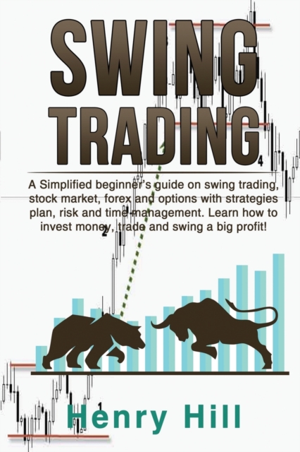 Swing Trading : A Simplified beginner's guide on swing trading, stock market, forex and options with strategies plan, risk and time management. Learn how to invest money, trade and swing a big profit!, Paperback / softback Book