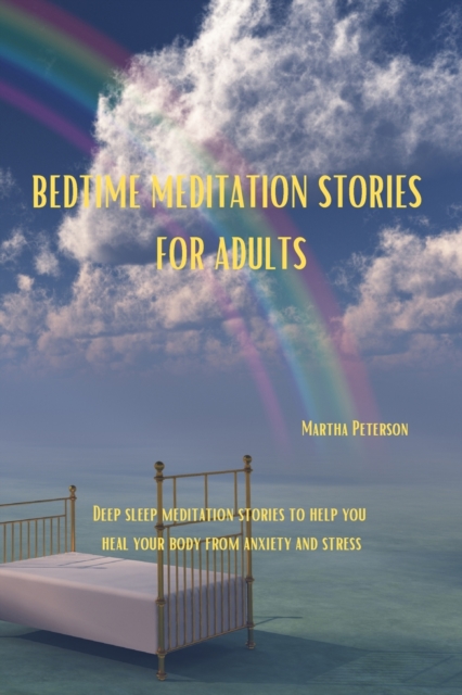 Bedtime Meditation Stories for Adults : Deep sleep meditation stories to help you heal your body from anxiety and stress, Paperback / softback Book
