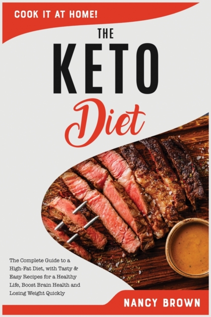 The Keto diet : The Complete Guide to a High-Fat Diet, with Tasty and Easy Recipes for a Healthy Life, Boost Brain Health and Losing Weight Quickly., Paperback / softback Book