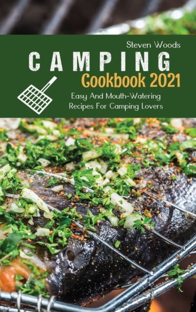 Camping Cookbook 2021 : Easy And Mouth-Watering Recipes For Camping Lovers, Hardback Book