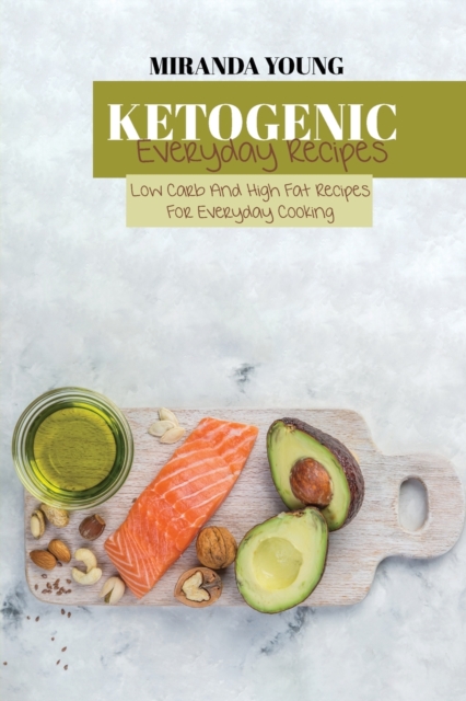 Ketogenic Everyday Recipes : Low Carb And High Fat Recipes For evryday Cooking, Paperback / softback Book