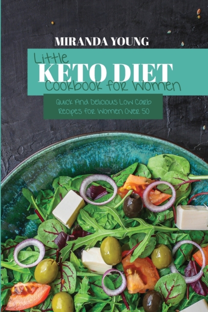 Little Keto Diet Cookbook For Women : Quick And Delicious Low Carb Recipes for Women Over 50, Paperback / softback Book