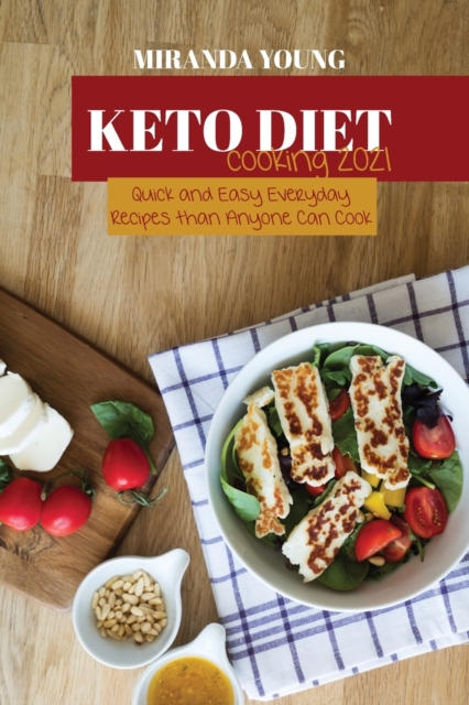 Keto Diet Cooking 2021 : Quick and Easy Everyday Recipes than Anyone Can Cook, Paperback / softback Book