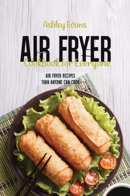 Air Fryer Cookbook For Everyone : Air Fryer Recipes Than Anyone Can Cook, Paperback / softback Book