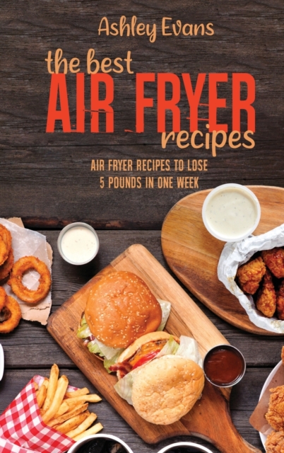 The Best Air Fryer Recipes : The Best Air Fryer Recipes, Hardback Book
