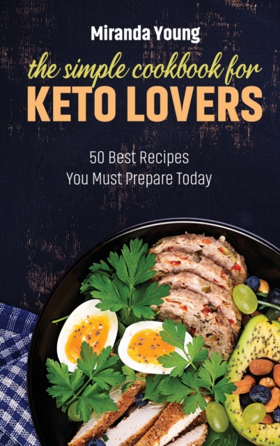 The Simple Cookbook For Keto Lovers : 50 Best Recipes You Must Prepare Today, Hardback Book