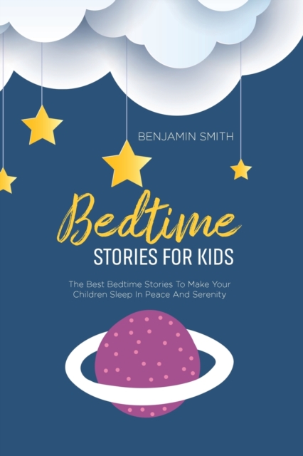 Bedtime Stories For Kids : The Best Bedtime Stories To Make Your Children Sleep In Peace And Serenity, Paperback / softback Book