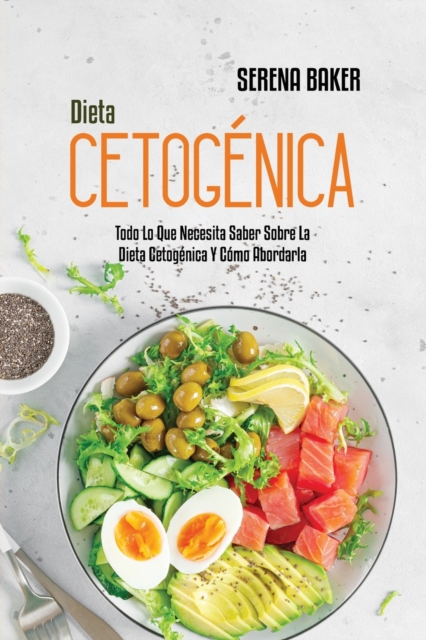 Dieta Cetogenica : Todo Lo Que Necesita Saber Sobre La Dieta Cetogenica Y Como Abordarla (Ketogenic Diet) (Spanish Version), Paperback / softback Book