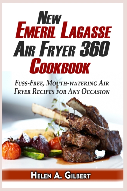 New Emeril Lagasse Power Air Fryer 360 Cookbook : Fuss-Free, Mouth-watering Air Fryer Recipes for Any Occasion, Paperback / softback Book