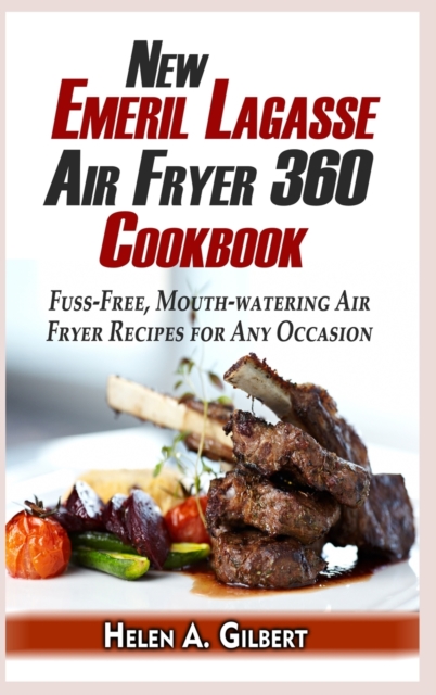 New Emeril Lagasse Power Air Fryer 360 Cookbook : Fuss-Free, Mouth-watering Air Fryer Recipes for Any Occasion, Hardback Book