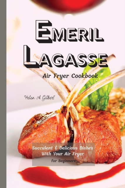 Emeril Lagasse Air Fryer Cookbook : Succulent & Delicious Dishes With Your Air Fryer for Beginners, Paperback / softback Book