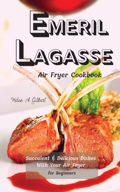 Emeril Lagasse Air Fryer Cookbook : Succulent & Delicious Dishes With Your Air Fryer for Beginners, Hardback Book