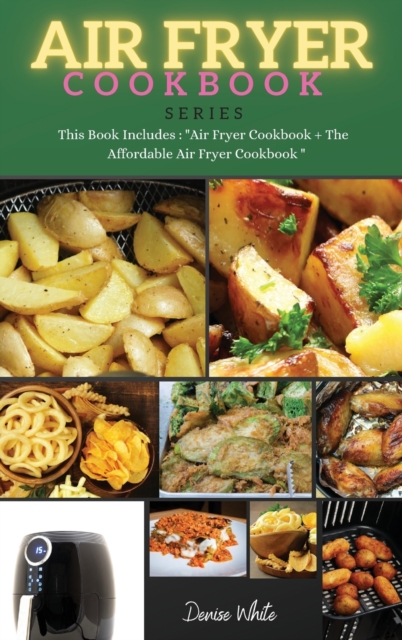 AIR FRYER COOKBOOK series : This Book Includes: Air Fryer Cookbook + The Affordable Air Fryer Cookbook, Hardback Book