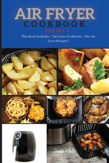AIR FRYER COOKBOOK series3 : This Book Includes: Air Fryer Cookbook + The Air Fryer Recipes, Paperback / softback Book