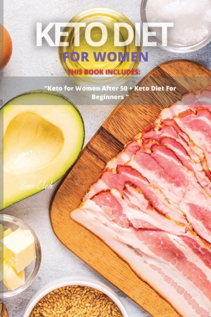 Keto Diet for Women : This Book Includes: "Keto Diet For Women after 50 + Keto Diet for Beginners, Paperback / softback Book