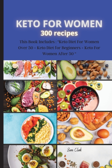 KETO FOR WOMEN 300 recipes : This Book Includes: Keto Diet For Women Over 50 + Keto Diet for Beginners + Keto For Women After 50, Paperback / softback Book