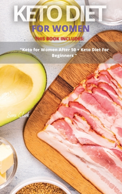 Keto Diet for Women : This Book Includes: Keto Diet For Women After 50 + Keto Diet for Beginners, Hardback Book