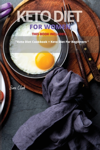 Keto Diet for Women : This Book Includes: Keto Diet Cookbook + Keto Diet for Beginners, Paperback / softback Book