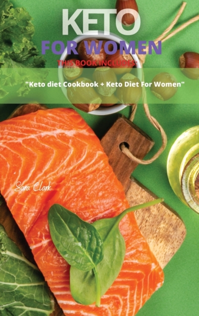 Keto for Women : This Book Includes: Keto Diet Cookbook + Keto Diet For Women, Hardback Book