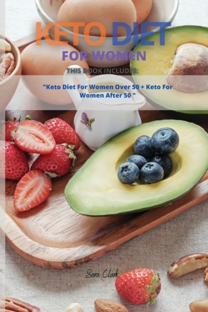 Keto Diet for Women : This Book Includes: Keto Diet For Women Over 50 + Keto Diet for Beginners, Paperback / softback Book