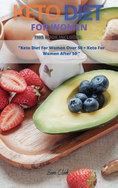 Keto Diet for Women : This Book Includes: Keto Diet For Women Over 50 + Keto Diet for Beginners, Hardback Book