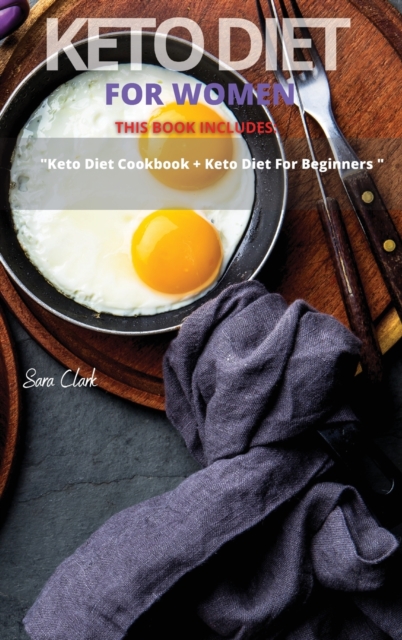 Keto Diet for Women : This Book Includes: "Keto Diet Cookbook + Keto Diet for Beginners, Hardback Book