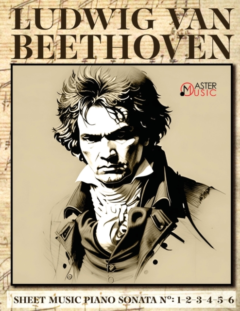 Ludwig Van Beethoven - Sheet Music : Piano Sonatas Numbers: 1-2-3-4-5-6, Paperback / softback Book