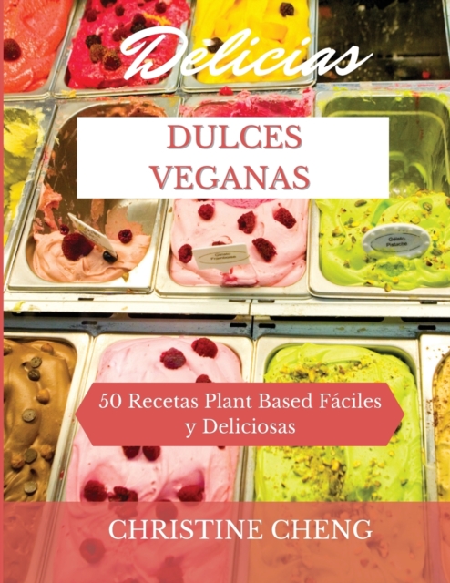 Delicias Dulces Veganas : 50 Recetas Plant Based Faciles y Deliciosas. Vegan recipes dessert (Spanish version), Paperback / softback Book