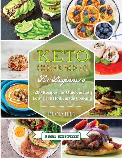 Keto Cookbook For Beginners : 2021 Edition: +200 Recipes For Quick & Easy Low-Carb Homemade Cooking., Paperback / softback Book