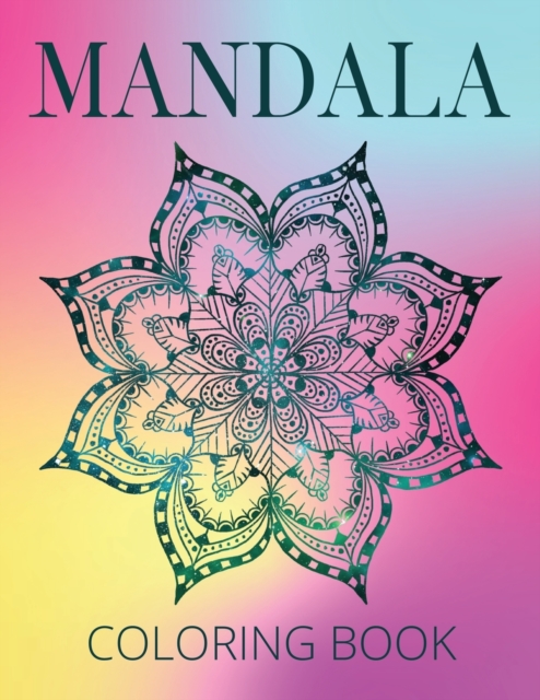 Mandala Coloring Book : 100 Mandalas That You Can Start Coloring Today to Beat Stress & Find Inner Peace. No Fuss. Just Color., Paperback / softback Book