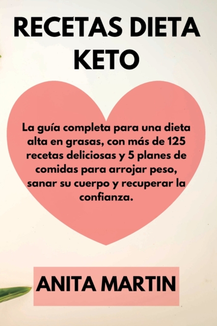 Recetas Dieta Keto : The complete guide to a high-fat diet, with over 125 delicious recipes and 5 meal plans to shed weight, heal your body and regain confidence. (spanish edition)., Paperback / softback Book