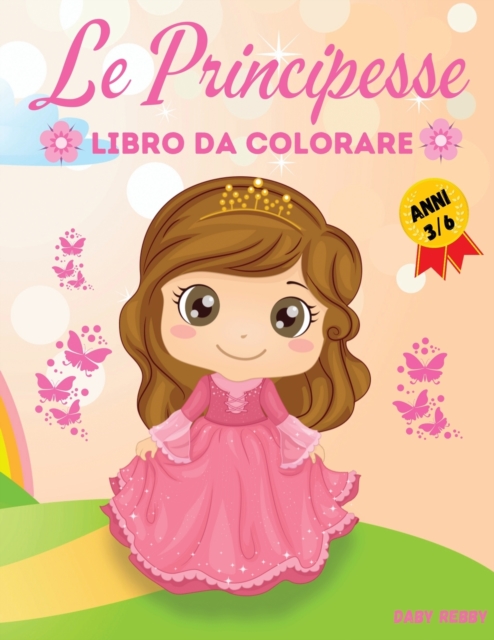 Le Principesse Libro Da Colorare : Libro Da Colorare Per Bambine Dai 3 ai 6 Anni di Eta., Paperback / softback Book