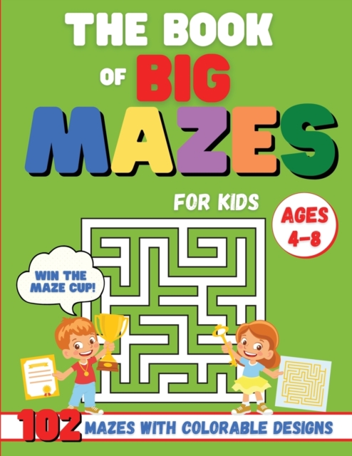 The Book of Big Mazes for Kids : The Big Activity Book for toddlers ages 4-8 with 102 different mazes and cute designs to color. The perfect book to learn logic and concentration and improve creativit, Paperback / softback Book