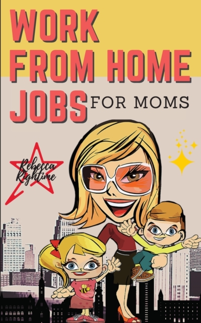 WORK FROM HOME JOBS For Moms : Passive Income Ideas for financial freedom life with your Family - 12 REAL SMALL BUSINESSES YOU CAN DO RIGHT NOW, Paperback / softback Book