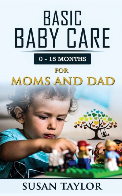 Basic Baby Care : 0 - 15 Months for Moms and Dad, Paperback / softback Book
