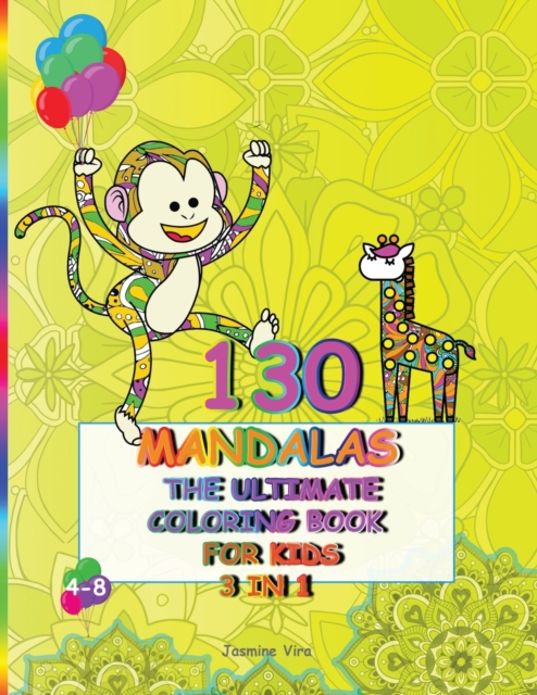 130 Mandalas the Ultimate Coloring Book for Kids 4-8. 3 Books in 1. : 130 Amazing Mandalas to Color, Flower Mandalas, Animal Mandalas and Indian Mandala Patterns to relieve anxiety and relax for your, Paperback / softback Book