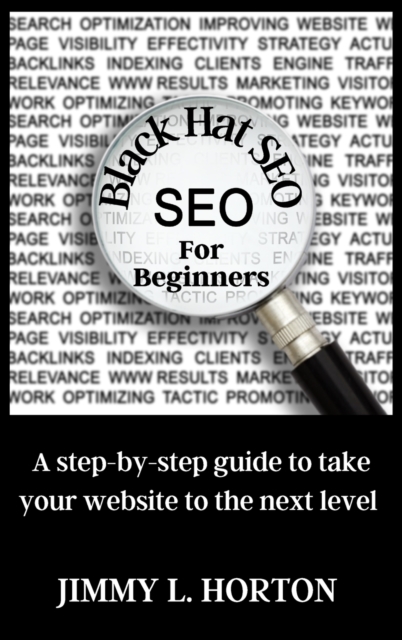 Black Hat Seo : A Step-by-Step Guide to Take Your Website to The Next Level, Hardback Book