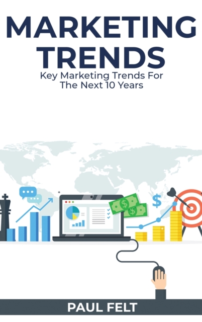 Marketing Trends : Key Marketing Trends for the Next 10 Years, Hardback Book