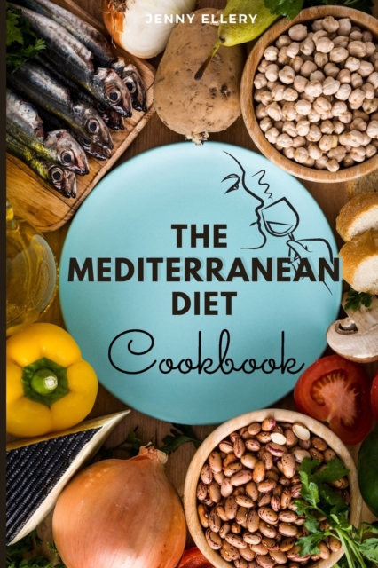 The Mediterranean Diet Cookbook : The Fast and Easy, Delicious Recipes for Lifelong Health. 50 Mouthwatering Dishes with Pictures, Paperback / softback Book